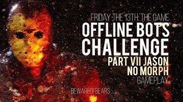 Friday the 13th: The Game | Offline Bots Challenge: Part VII Jason with No Morph [Gameplay]