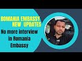 New Romania embassy. No more Interview in Romania embassy