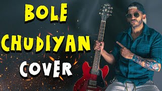 BOLE CHUDIYAN || INSTRUMENTAL REMAKE || GUITAR COVER