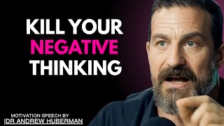 KILL YOUR NEGATIVE THINKING | Best Speech by Dr. Andrew Huberman
