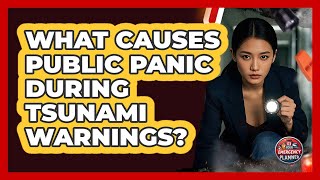 What Causes Public Panic During Tsunami Warnings? - Your Emergency Planner