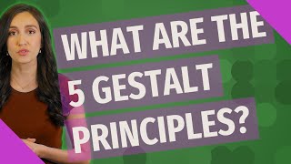 What are the 5 Gestalt principles