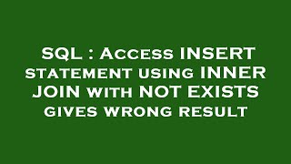 SQL : Access INSERT statement using INNER JOIN with NOT EXISTS gives wrong result