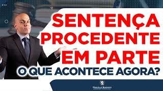 🔴 SENTENÇA PROCEDENTE EM PARTE, O QUE ACONTECE AGORA NO PROCESSO?