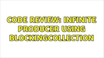 Code Review: Infinite producer using BlockingCollection