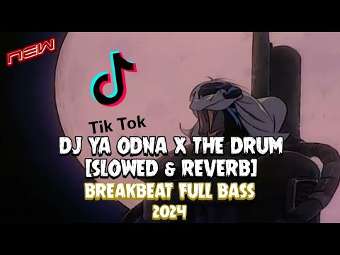 DJ YA ODNA X THE DRUM (SLOWED & REVERB) NEW BREAKBEAT FULL BASS 2024