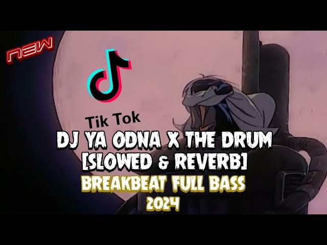 DJ YA ODNA X THE DRUM (SLOWED & REVERB) NEW BREAKBEAT FULL BASS 2024 class=