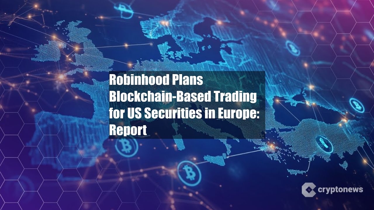Robinhood Plans Blockchain-Based Trading for US Securities in