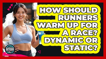 How Should Runners Warm Up For A Race? Dynamic Or Static? - Running Beyond Limits