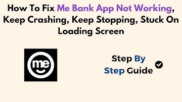 How To Fix Me Bank App Not Working, Keep Crashing, Keep Stopping, Stuck On Loading Screen