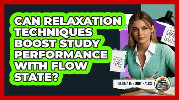 Can Relaxation Techniques Boost Study Performance With Flow State? - Ultimate Study Hacks