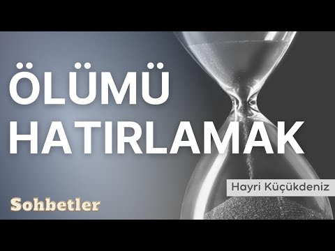 Ölümü Hatırlamak - Hayri Küçükdeniz Sohbetler Serisi