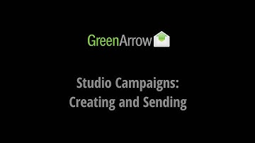GreenArrow Studio Campaigns: Creating and Sending