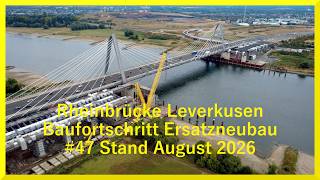 #47 Ersatzneubau Rheinbrücke Leverkusen Stand August 2026
