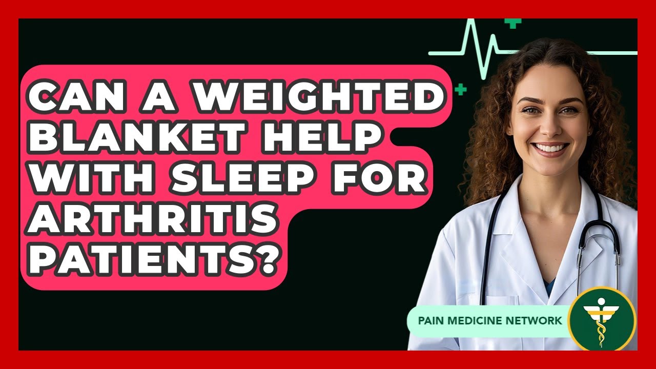 Can A Weighted Blanket Help With Sleep For Arthritis Patients? - Pain Medicine Network