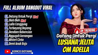 Datang Untuk Pergi  Lusiana Jelita Adella  Oleh Oleh  Laila Canggung   Album Dangdut Viral