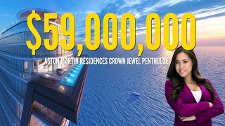 $59,000,000 ASTON MARTIN RESIDENCES CROWN JEWEL PENTHOUSE !