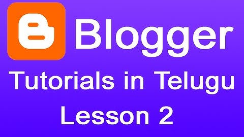 Blogger Tutorials in Telugu - How to Create a Free Website or Blog Lesson 2
