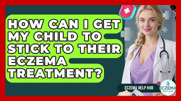 How Can I Get My Child To Stick To Their Eczema Treatment? - Eczema Help Hub