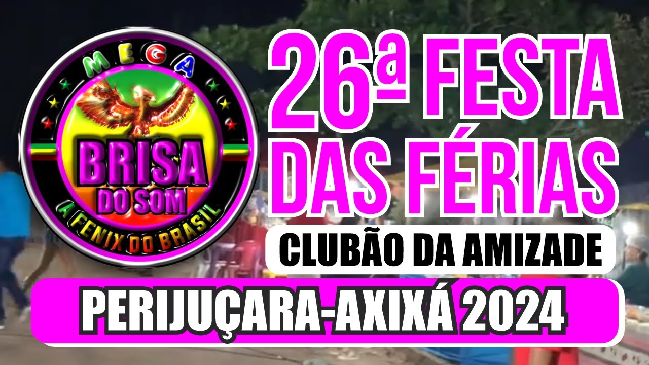 26ª FESTA DAS FÉRIAS / PERIJUÇARA - AXIXÁ - MEGA BRISA DO SOM