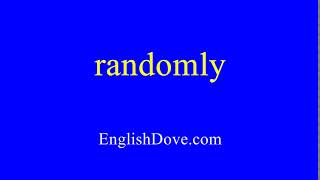 How to pronounce randomly in American English.