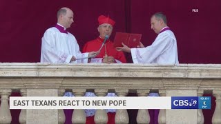 East Texans react to appointment of Pope Leo XIV