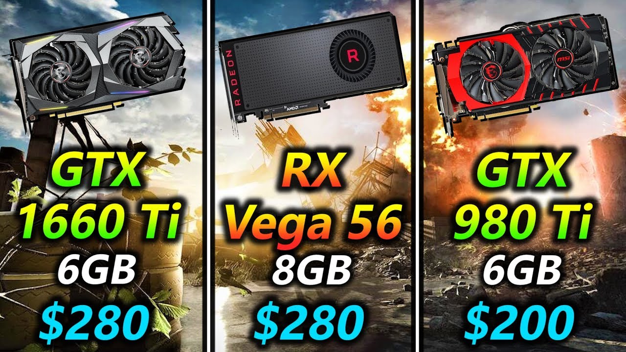 GTX 1660 Ti vs Vega 56 vs GTX 980 Ti | 1080p and Benchmark YouTube