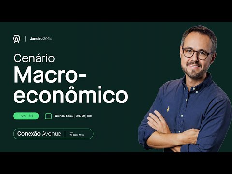 Conexão Avenue - Cenário Macroeconômico (04/01/24)