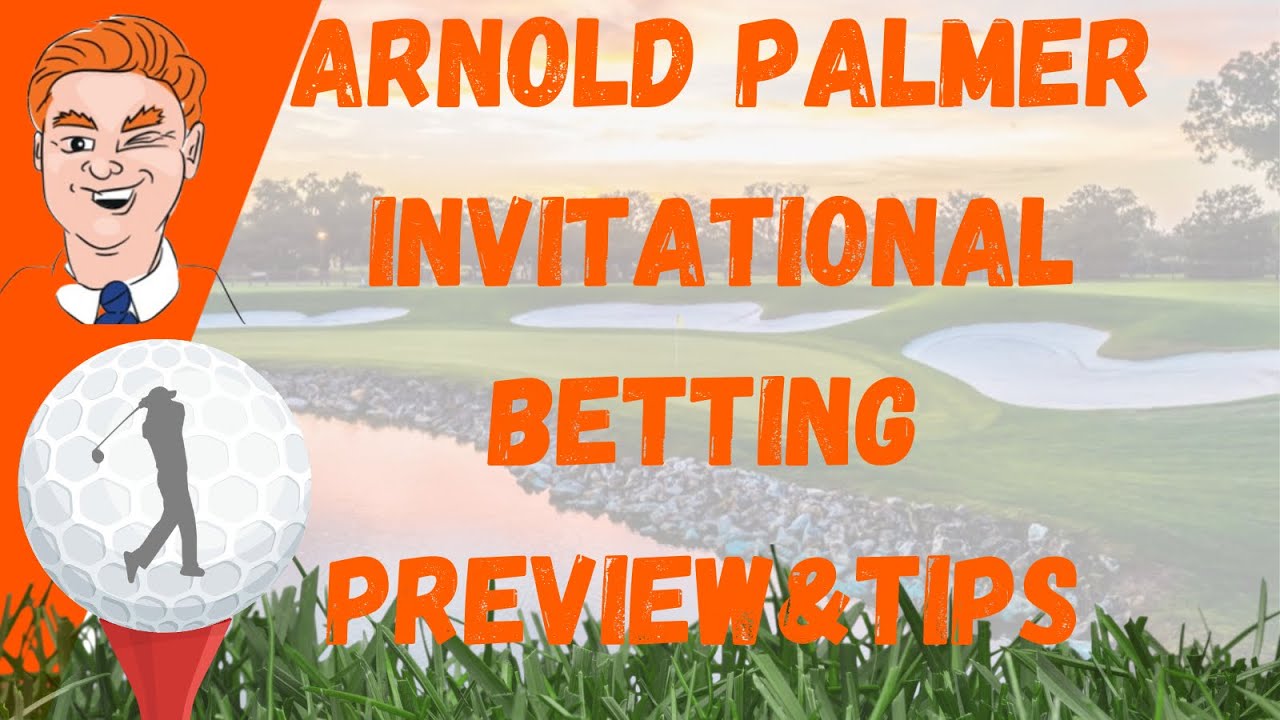 Arnold Palmer Invitational Betting Insights - Outright Tips, Course Preview, Draftkings Hints