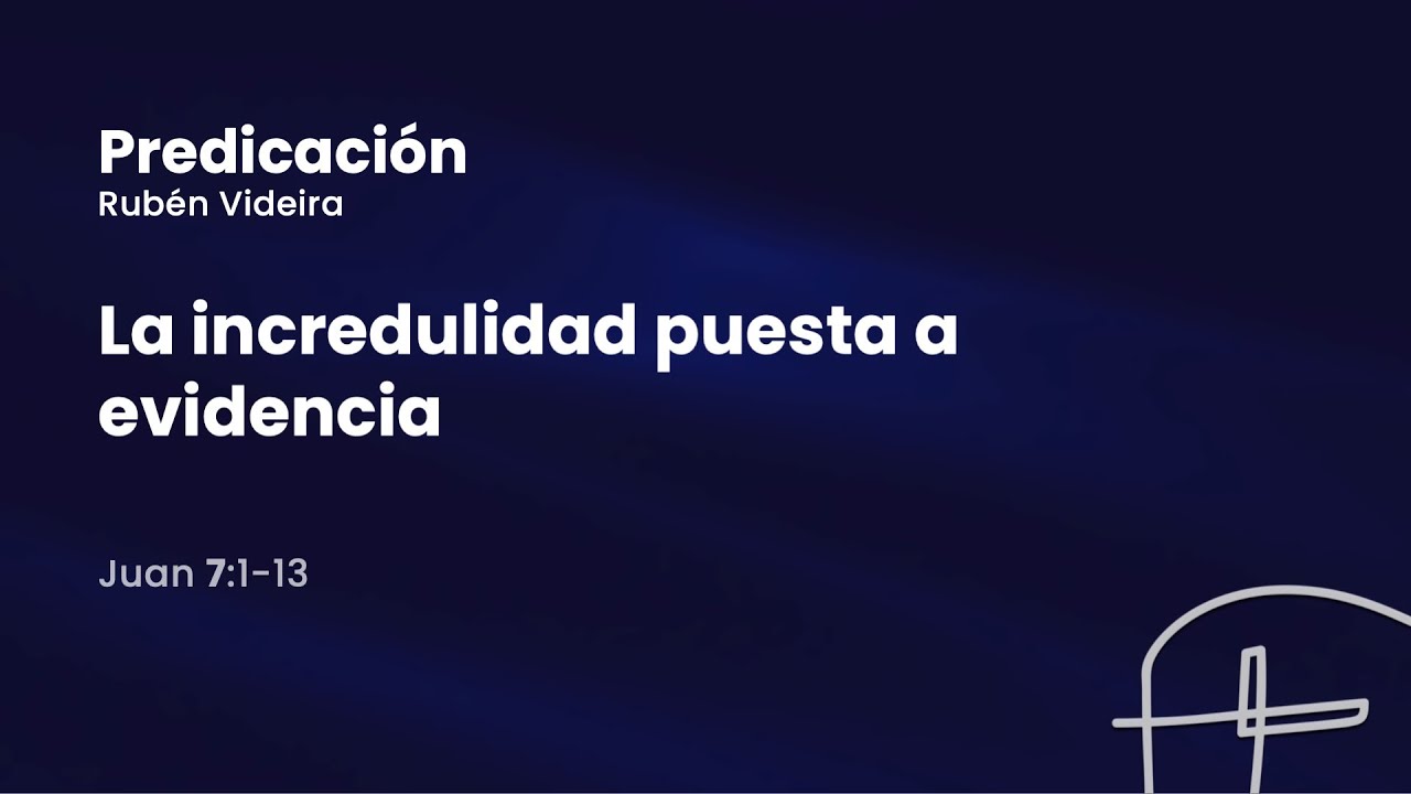 La incredulidad puesta a evidencia - Juan 7:1-13  [Rubén Videira]