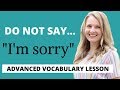 STOP SAYING "I'M SORRY"! - Better Advanced English Vocabulary -  How to Apologise