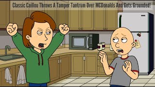 Clic Caillou Throws A Tamper Tantrum Over Mcdonalds And Gets Grounded