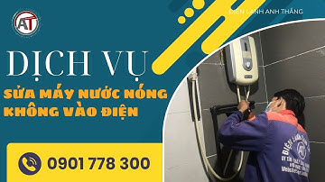 Máy Nước Nóng Không Có Điện? - Sửa Máy Nước Nóng Không Vào Điện Tại 🔥 Điện Lạnh Anh Thắng 🔥