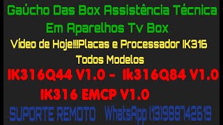 Tv Box Com problema Processador e placas Modelos: IK316Q44 V1.0 e IK316q84 V1.0 e IK316 EMCP V1.0