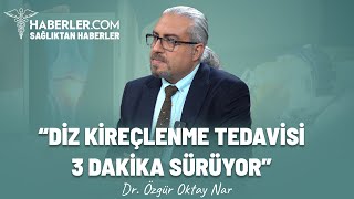 "Diz Kireçlenme Tedavisi 3 Dakika Sürüyor" | Dr. Özgür Oktay Nar