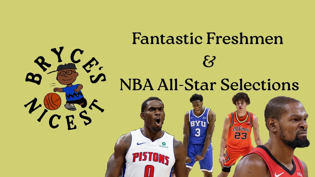 Fantastic Freshmen & NBA All-Star Selections - Bryce's Nicest