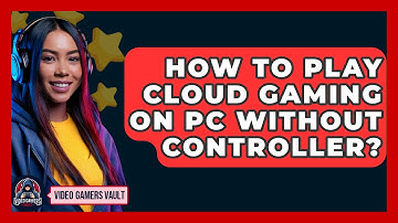 How To Play Cloud Gaming On PC Without Controller? - Video Gamers Vault