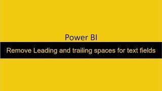 Remove Leading and Trailing Spaces for text fields power BI