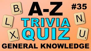 Can you score 20 or more? A-Z TRIVIA QUIZ #35 - 26 general knowledge questions, A to Z answers!