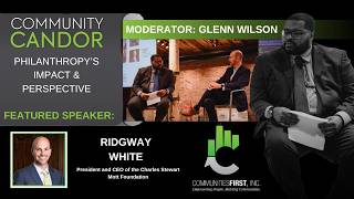 Community Candor: Philanthropy's Impact and Perspective Featuring - Ridgway White