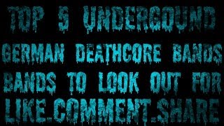 Top 5 Underground German Deathcore Bands (New 2013) HD