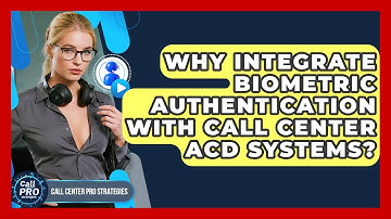 Why Integrate Biometric Authentication With Call Center ACD Systems? - Call Center Pro Strategies