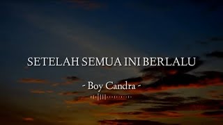Setelah Semua Ini Berlalu - Boy Candra