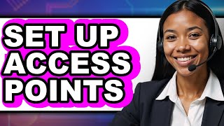 How to Set Up Access Points (New 2025)