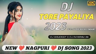 Tore Payaliya  New Nagpuri Dj Song 2023  Singer Ignesh Kumar U0026 Suman Gupta  Dj Sandeep