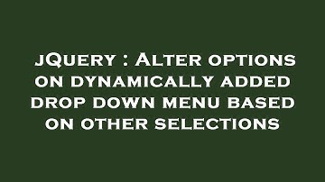jQuery : Alter options on dynamically added drop down menu based on other selections