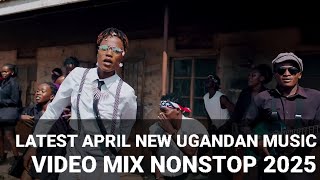 Latest New Ugandan Music April 2025 Non stop Mixtape NEW UGANDAN MUSIC BEST HIT SONGS LATEST 2025