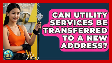 Can Utility Services Be Transferred to a New Address? - Your Utilities Hub