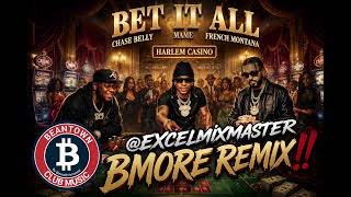 Chase Belly x Max B x French Montana - Bet It All (Excel BMore Remix) 🚀🚀💎💎💥