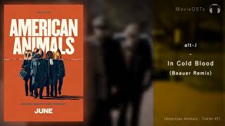 Video thumbnail of "American Animals | Soundtrack | alt-J - In Cold Blood (Baauer Remix)"